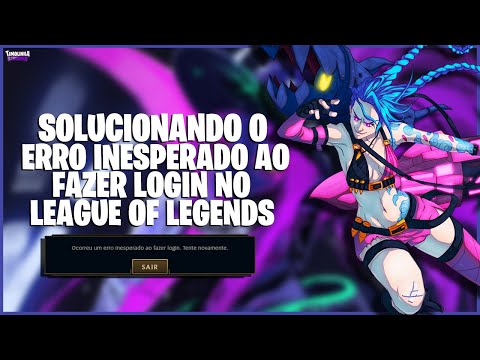 COMO SOLUCIONAR O '' Erro Inesperado ao fazer login '' - LEAGUE OF LEGENDS