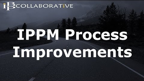 IPPM Process Improvements: Key Process Changes That Drive The Value