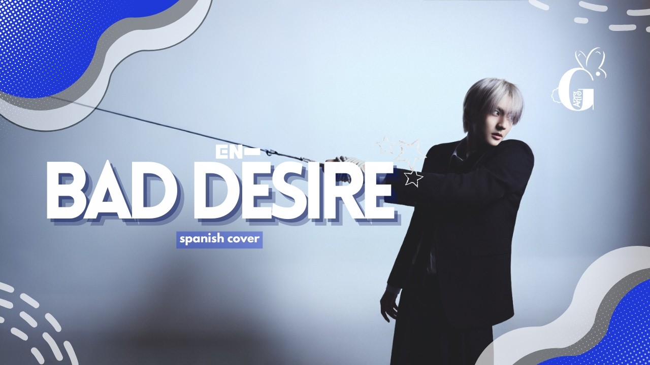 ₍ᐢᐢ₎  ENHYPEN - Bad Desire (With or Without You) (Cover en Español) | GARTS