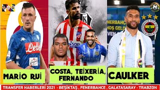 Transfer Haberleri̇ 2021Costa,Teixeria,Fernando, Caulker,Mario Rui, Beşiktaş, Fenerbahçe,Galatasaray