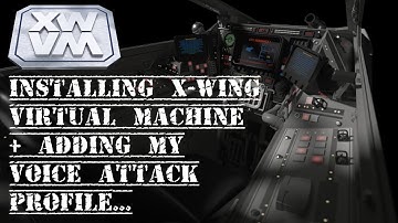 Install X-Wing Virtual Machine (XWVM) & My Voice Attack Profile Setup