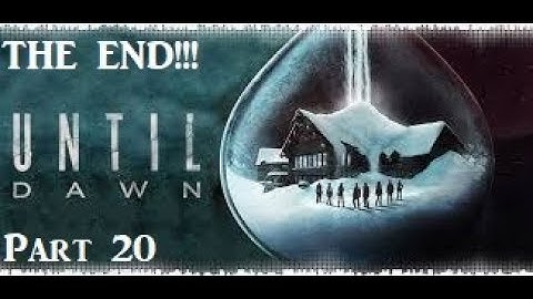 THE END!!! (Until Dawn - Part 20 ENDING)