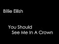 Billie Eilish - You Should See Me In A Crown