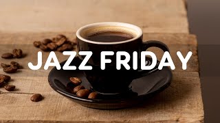 FRIDAY JAZZ - Relaxing Jazz Music for Work & Study