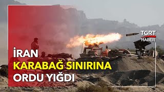 İran Ateşle Oynuyor! Azerbaycan Sınırına Ordu Yığdı - TGRT Haber
