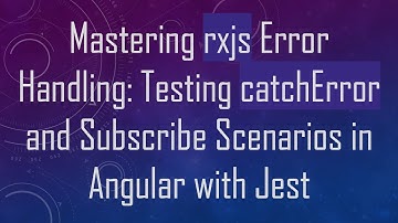 Mastering rxjs Error Handling: Testing catchError and Subscribe Scenarios in Angular with Jest