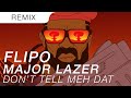 Major Lazer x Jr Blender x Flipo - Doh Tell Meh Dat (Remix)