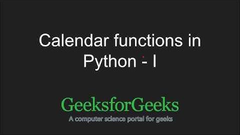 Python Programming Tutorial | Calendar Functions - Part 1 | GeeksforGeeks