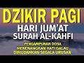 Dzikir Pagi Pembuka Pintu Rezeki Hari Jumat, serta Memberikan Kesehatan &amp; Keselamatan Dunia Akhirat