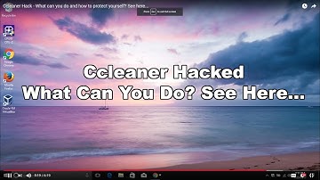Ccleaner Hack - What can you do and how to protect yourself? See here...