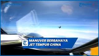 Detik-detik Manuver Berbahaya Jet Tempur China Bikin Pesawat AS Bergetar