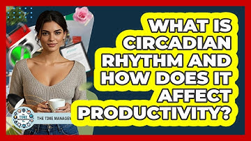 What Is Circadian Rhythm And How Does It Affect Productivity? - The Time Management Pro