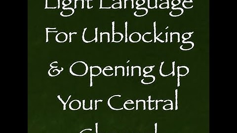 Light Language for Unblocking & Opening Your Central Channel - Channeled by Daniel Scranton