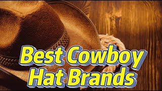 10 Best Cowboy Hat Brands for Western Style