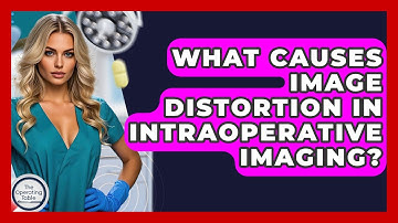 What Causes Image Distortion In Intraoperative Imaging? - The Operating Table