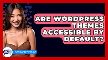 Are WordPress Themes Accessible By Default? - Everyday-Networking