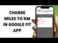 How To Change Miles To KM In Google Fit App | Switch Distance Units In Google Fit Tutorial 2026