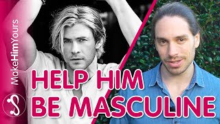 Help Your Partner Be Masculine - How To Empower Masculinity In A Guy!