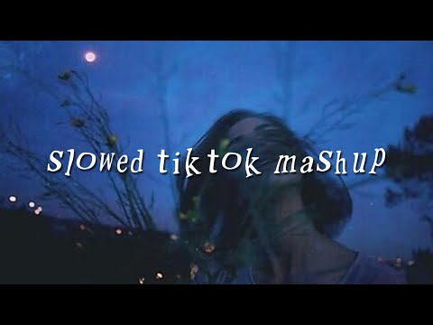 Slowed Tiktok Mashup 2021