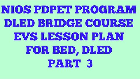 NIOS DLED BRIDGE COURSE PDPET PROGRAM LESSON PLAN FOR EVS PART 3