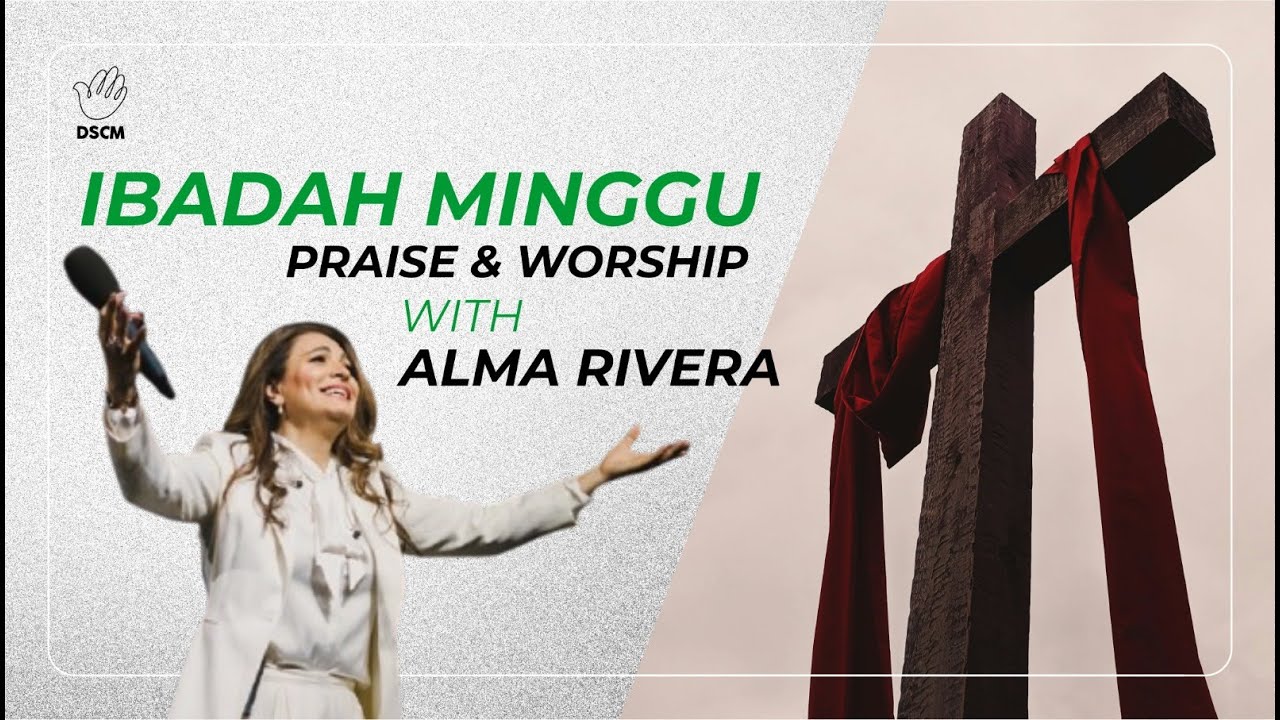 IBADAH MINGGU - PRAISE & WORSHIP WITH ALMA RIVERA - 07 SEPTEMBER 2025 - PK. 10.00 WIB