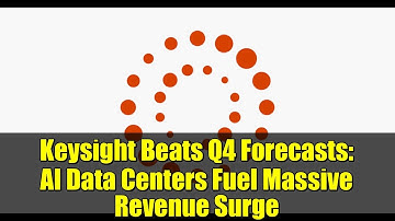 Keysight Beats Q4 Forecasts: AI Data Centers Fuel Massive Revenue Surge