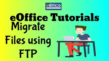 eOffice Tutorials CBIC - How to migrate old files using FTP Server