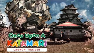 Once Upon A KATAMARI - Launch Trailer