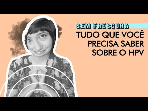 HPV: O que é? Por que tanta gente tem? Quem pegou fica com o vírus para sempre? | Sem Frescura