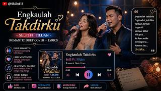 Engkaulah Takdirku - Selfi Ft. Fildan || Romantic Duet Cover   Lyrics