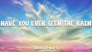 Have You Ever Seen The Rain - Rod Stewart (Lyrics)