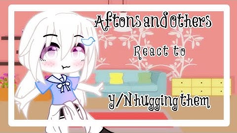 Aftons and others react to Y/N hugging them // Gacha Club // My AU // OLD