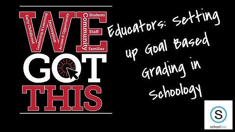 Educators: Grade Setup & Mastery settings- Goal Based Grading in Schoology