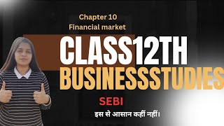 FINANCIAL MARKET|| class 12|| business studies SEBI || chapter 10|| #boardexam2025