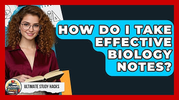 How Do I Take Effective Biology Notes? - Ultimate Study Hacks