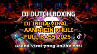 DJ INDIA VIRAL AANKHEIN KHULI X DUTCH BOXING FULL BASS MEGAP!! TERBARU 2025