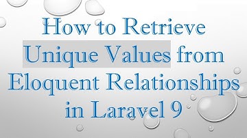 How to Retrieve Unique Values from Eloquent Relationships in Laravel 9