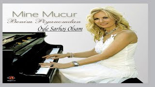 MİNE MUCUR - ÖYLE SARHOŞ OLSAM