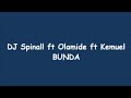 Dj Spinall ft Olamide ft Kemuel - Bunda (official lyrics video)