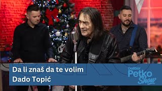 Da li znaš da te volim - Dado Topić | Dalibor Petko Show | CMC TV