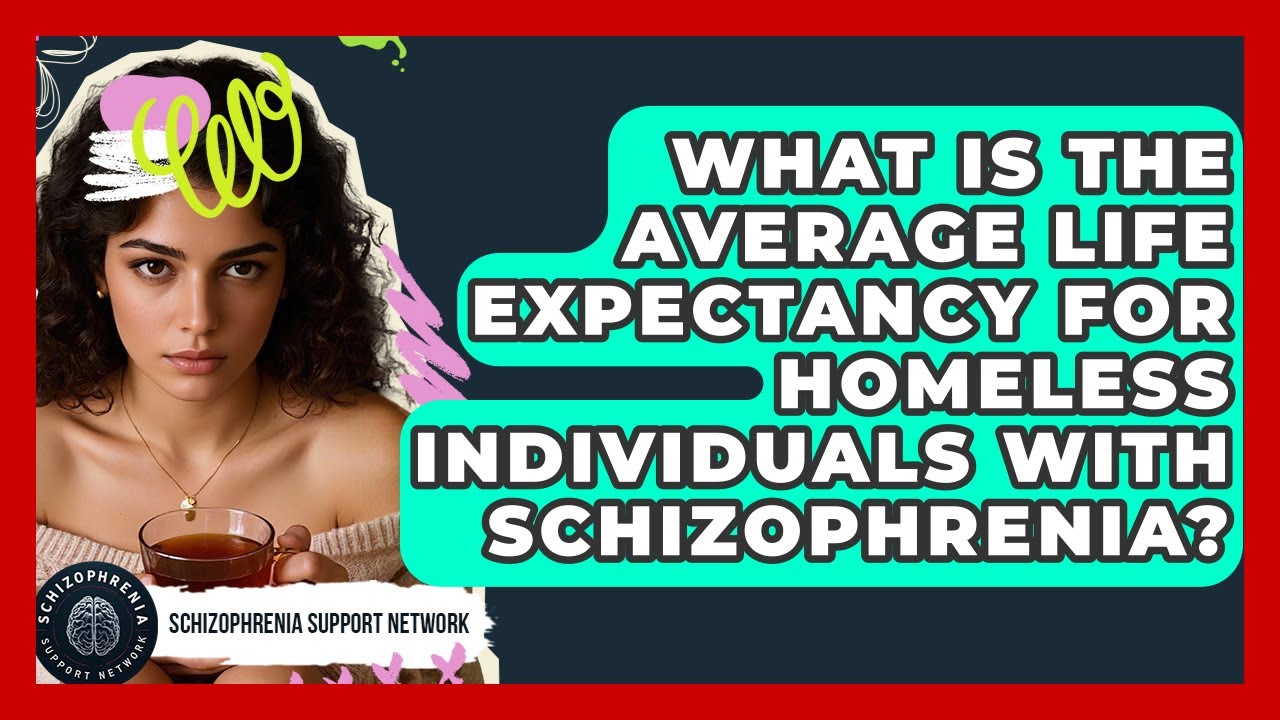 What Is The Average Life Expectancy For Homeless Individuals With Schizophrenia?