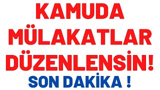 SON DAKİKA ! KAMUDA MÜLAKATLAR DÜZENLENSİN TALEBİ CUMHURBAŞKANINA İLETİLDİ !