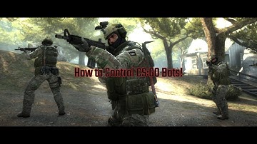 How to control bots in CS:GO!