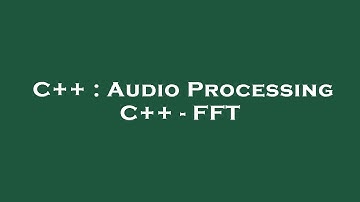 C++ : Audio Processing C++ - FFT