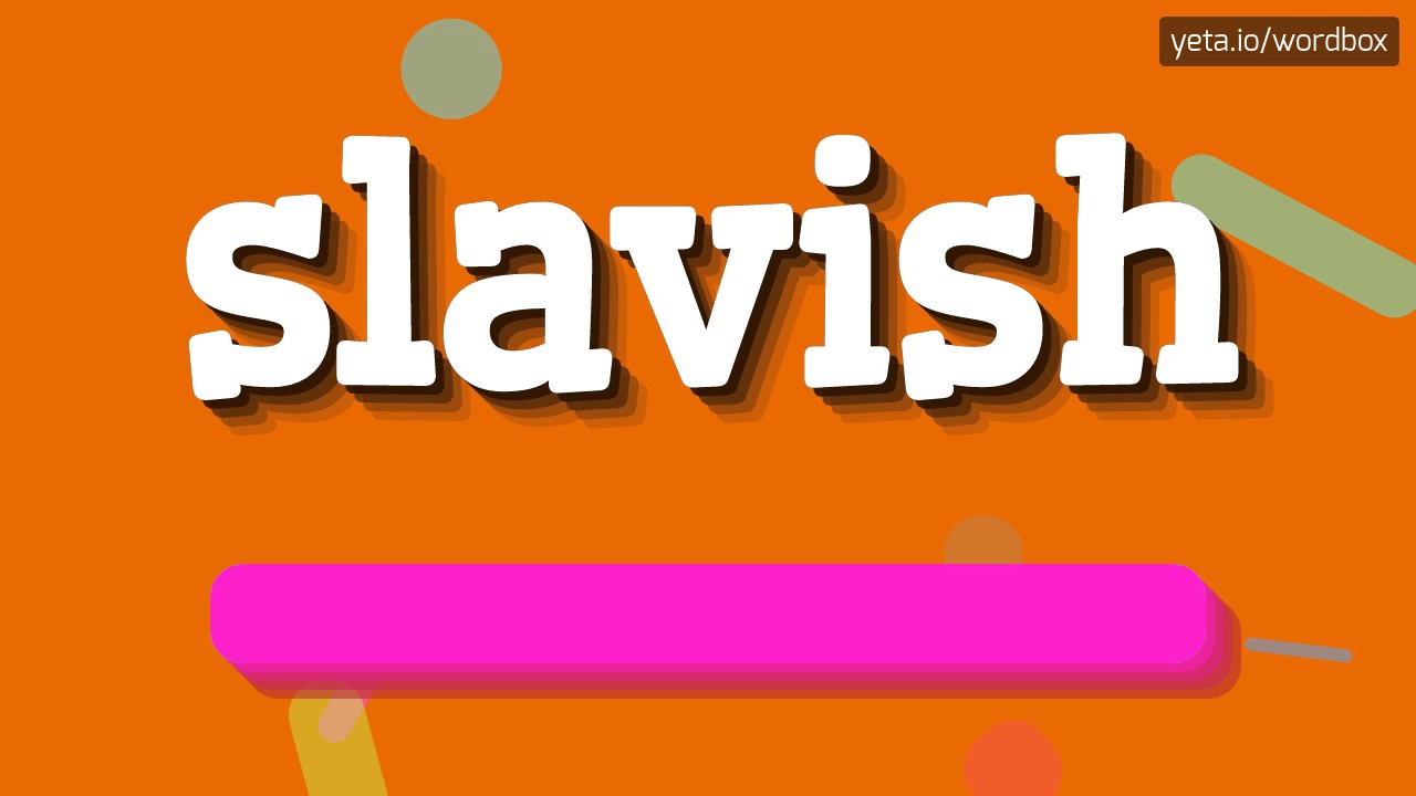 SLAVISH - HOW TO PRONOUNCE IT!?