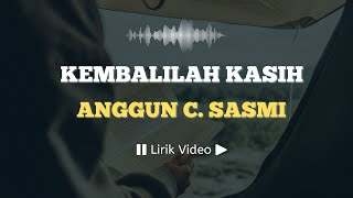 Kembalilah Kasih - Anggun C. Sasmi | Lirik Lagu Indonesia | ©LirikSpot
