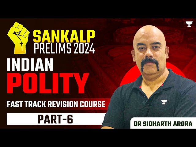 SANKALP 2024: UPSC Prelims 2024 Crash Course | Indian Polity Revision - 6 by Dr Sidharth Arora | IAS class=