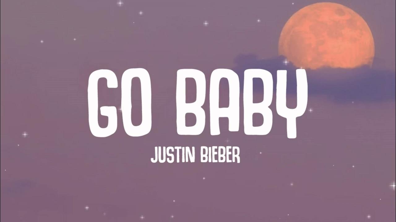 Justin Bieber - Go Baby (Lyrics)