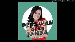 Perawan Atau Janda - Cita Citata [HQ Audio]