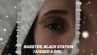 Rasster, Black Station - I Kissed A Girl Resimi